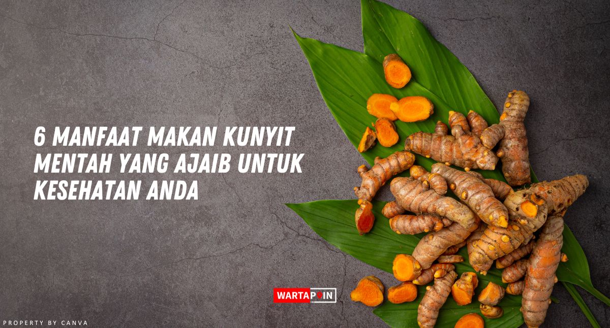 6 Manfaat Makan Kunyit Mentah yang Ajaib untuk Kesehatan Anda