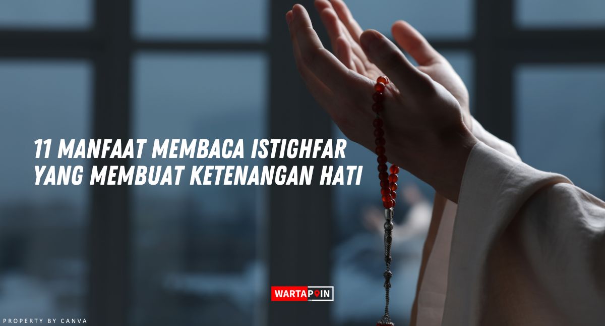 11 Manfaat Membaca Istighfar yang Membuat Ketenangan Hati