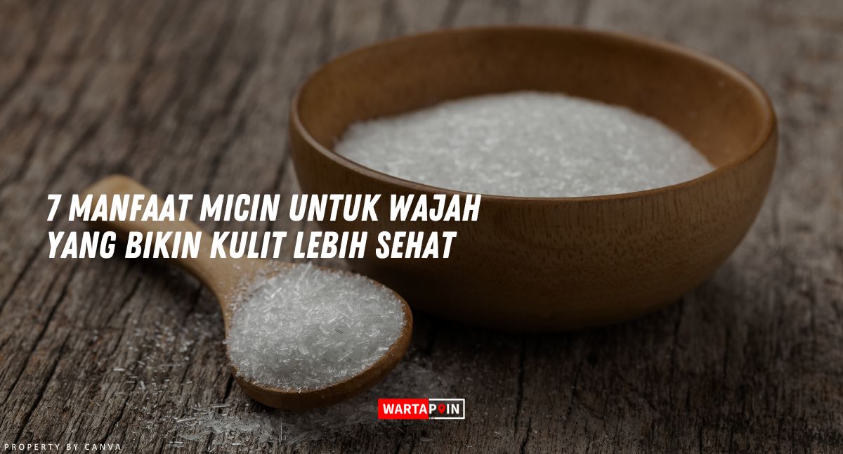 7 Manfaat Micin untuk Wajah yang Bikin Kulit Lebih Sehat