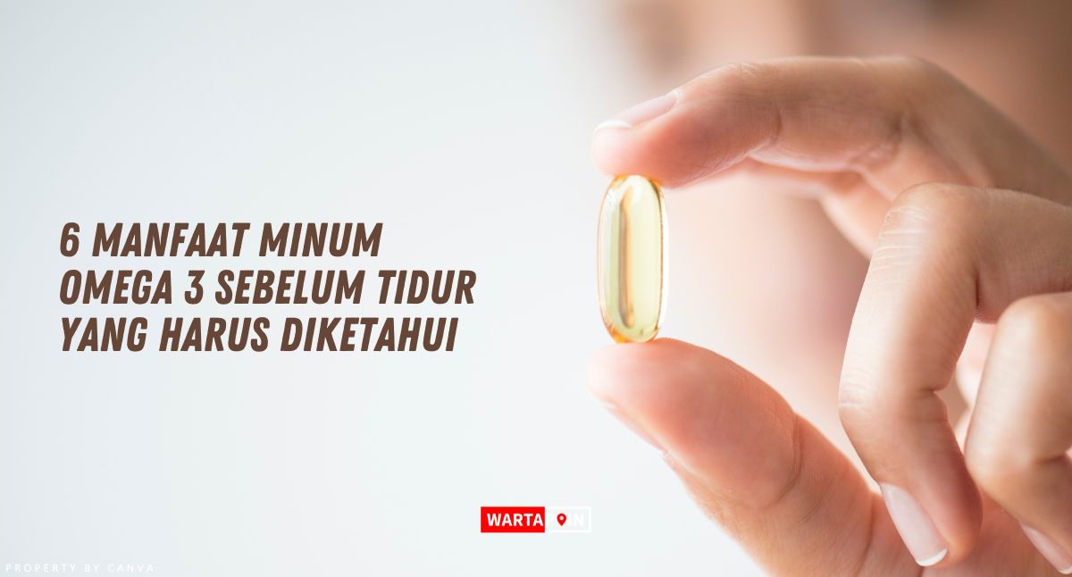 6 Manfaat Minum Omega 3 Sebelum Tidur yang Harus Diketahui