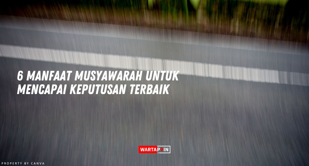 6 Manfaat Musyawarah untuk Mencapai Keputusan Terbaik