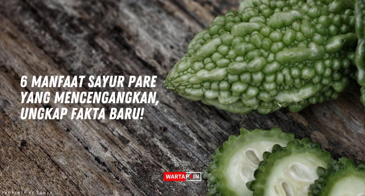 6 Manfaat Sayur Pare yang Mencengangkan, Ungkap Fakta Baru!