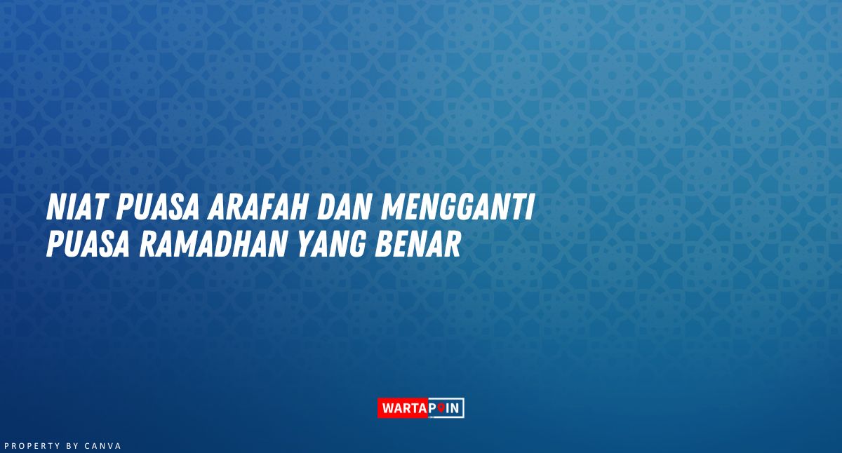 Niat Puasa Arafah dan Mengganti Puasa Ramadhan yang Benar