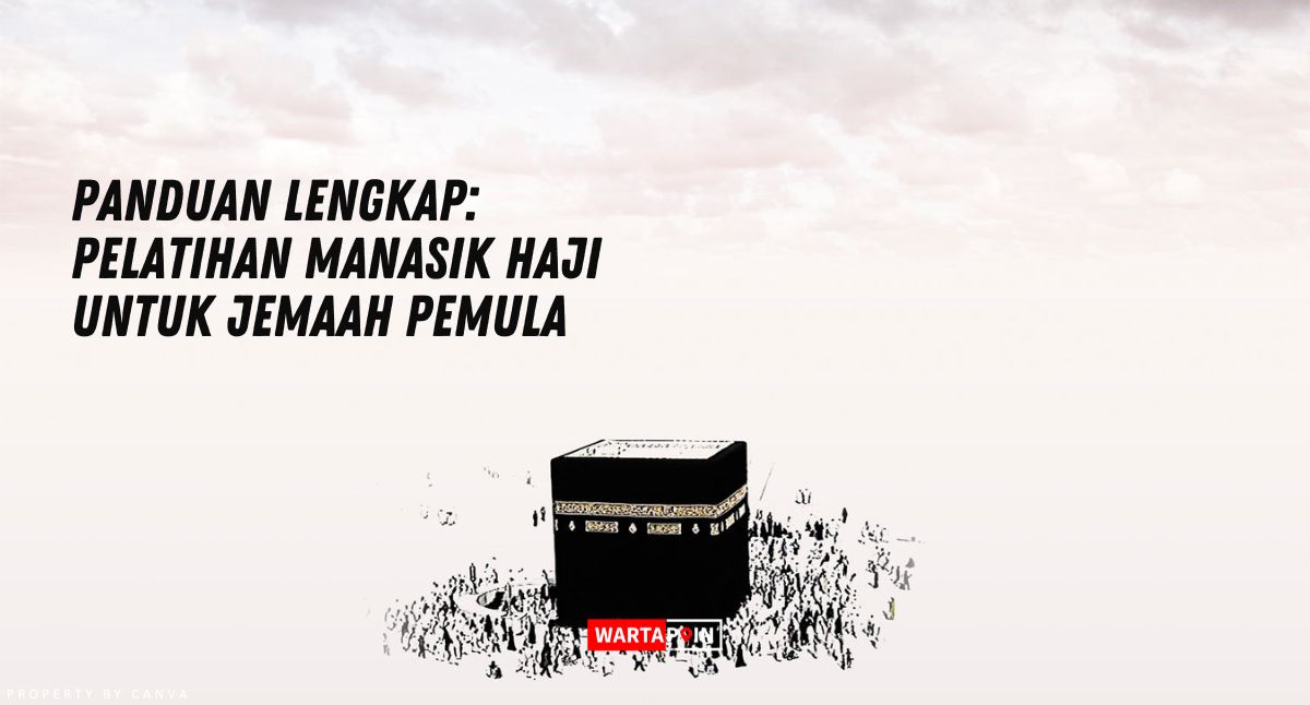 Panduan Lengkap: Pelatihan Manasik Haji untuk Jemaah Pemula