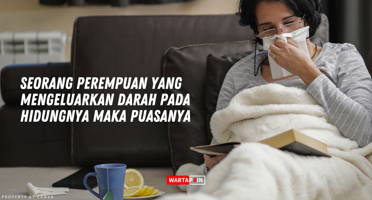 Seorang Perempuan yang Mengeluarkan Darah Pada Hidungnya Maka Puasanya