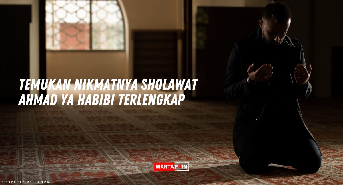 Temukan Nikmatnya Sholawat Ahmad Ya Habibi Terlengkap