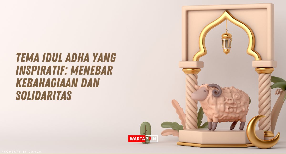 Tema Idul Adha yang Inspiratif: Menebar Kebahagiaan dan Solidaritas