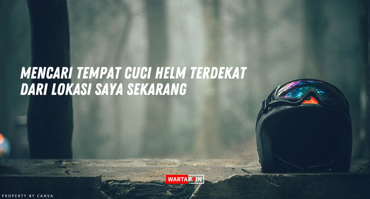 Mencari Tempat Cuci Helm Terdekat dari Lokasi Saya Sekarang