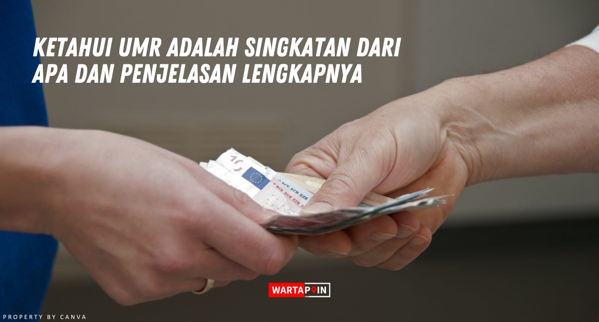 Ketahui UMR adalah Singkatan Dari Apa dan Penjelasan Lengkapnya