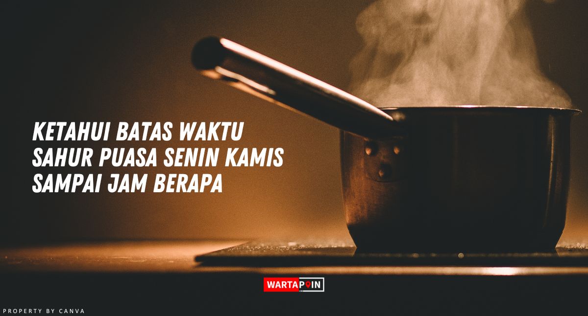 Ketahui Batas Waktu Sahur Puasa Senin Kamis Sampai Jam Berapa