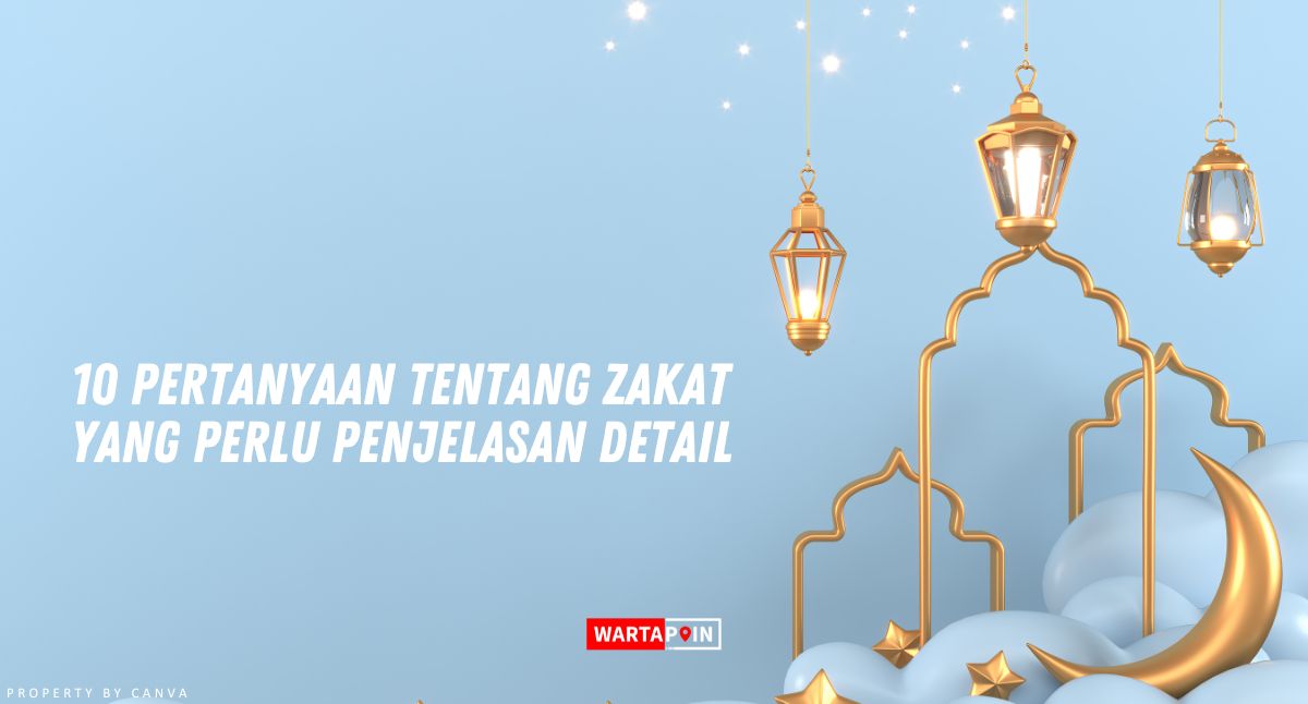 10 Pertanyaan Tentang Zakat yang Perlu Penjelasan Detail