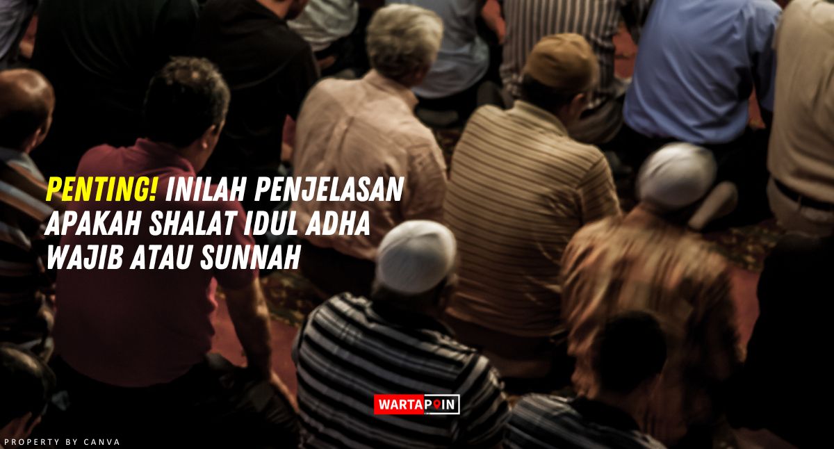 Penting! Inilah Penjelasan Apakah Shalat Idul Adha Wajib atau Sunnah