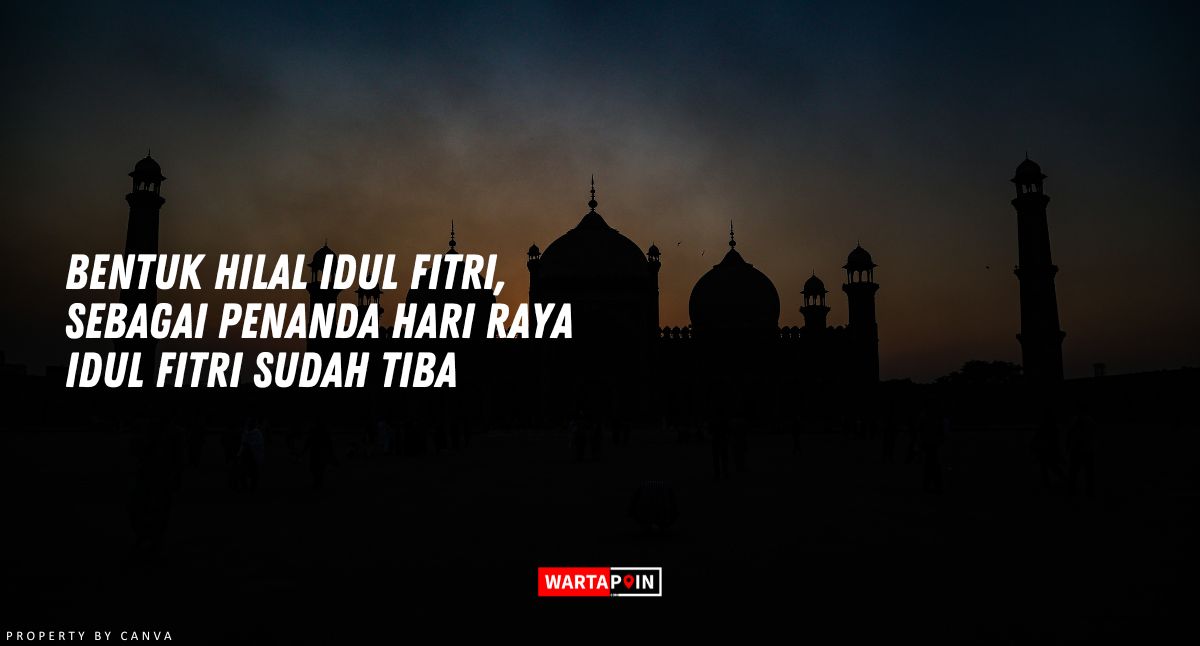 Bentuk Hilal Idul Fitri, Sebagai Penanda Hari Raya Idul Fitri Sudah Tiba