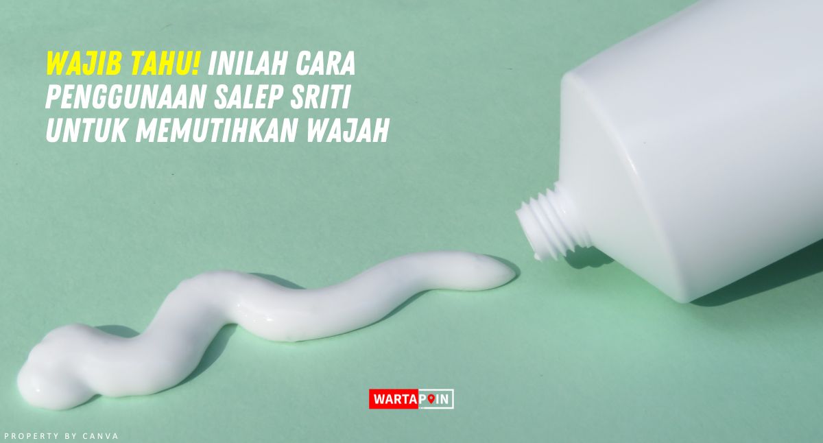 Wajib Tahu! Inilah Cara Penggunaan Salep Sriti untuk Memutihkan Wajah