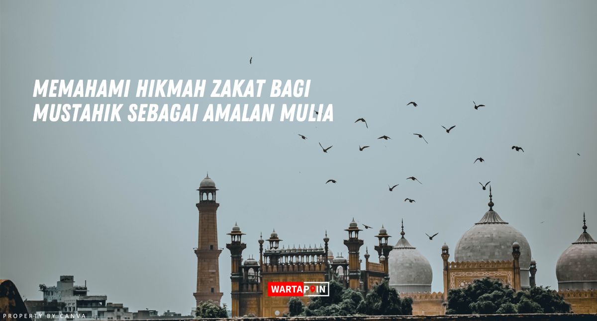 Memahami Hikmah Zakat Bagi Mustahik sebagai Amalan Mulia