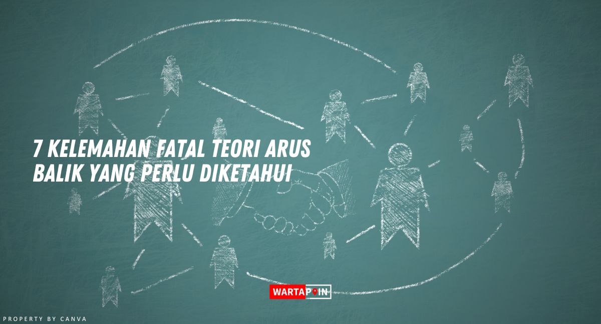 7 Kelemahan Fatal Teori Arus Balik yang Perlu Diketahui