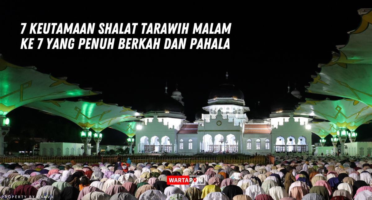 7 Keutamaan Shalat Tarawih Malam ke 7 yang Penuh Berkah dan Pahala