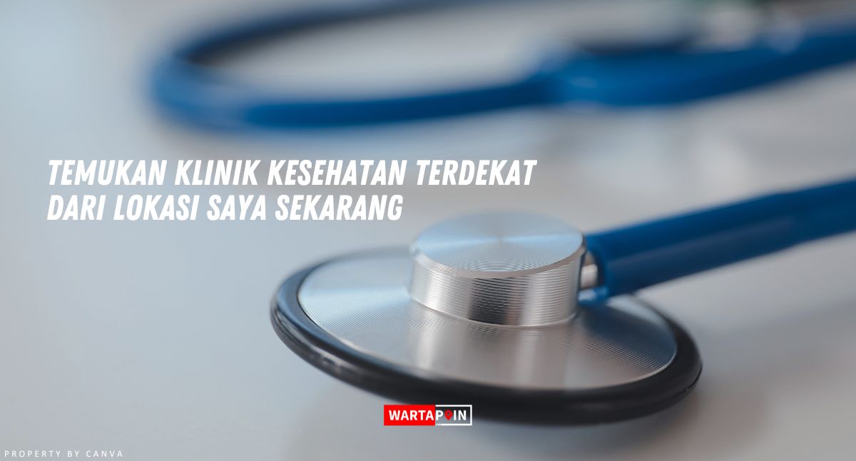 Temukan Klinik Kesehatan Terdekat dari Lokasi Saya Sekarang