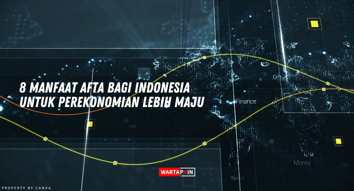 8 Manfaat AFTA Bagi Indonesia Untuk Perekonomian Lebih Maju