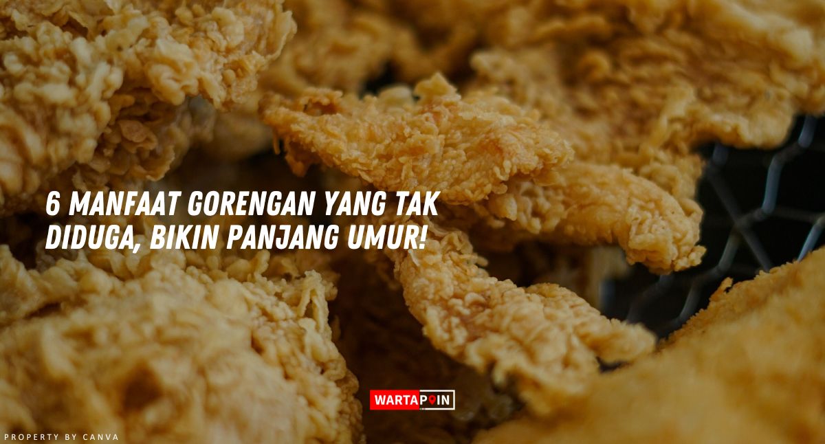 6 Manfaat Gorengan yang Tak Diduga, Bikin Panjang Umur!