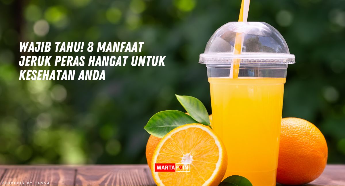 Wajib Tahu! 8 Manfaat Jeruk Peras Hangat untuk Kesehatan Anda