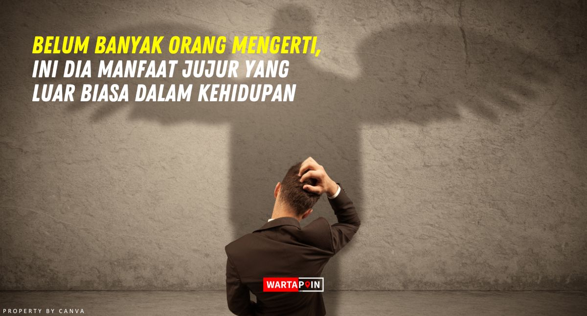 Belum Banyak Orang Mengerti, Ini Dia Manfaat Jujur yang Luar Biasa dalam Kehidupan