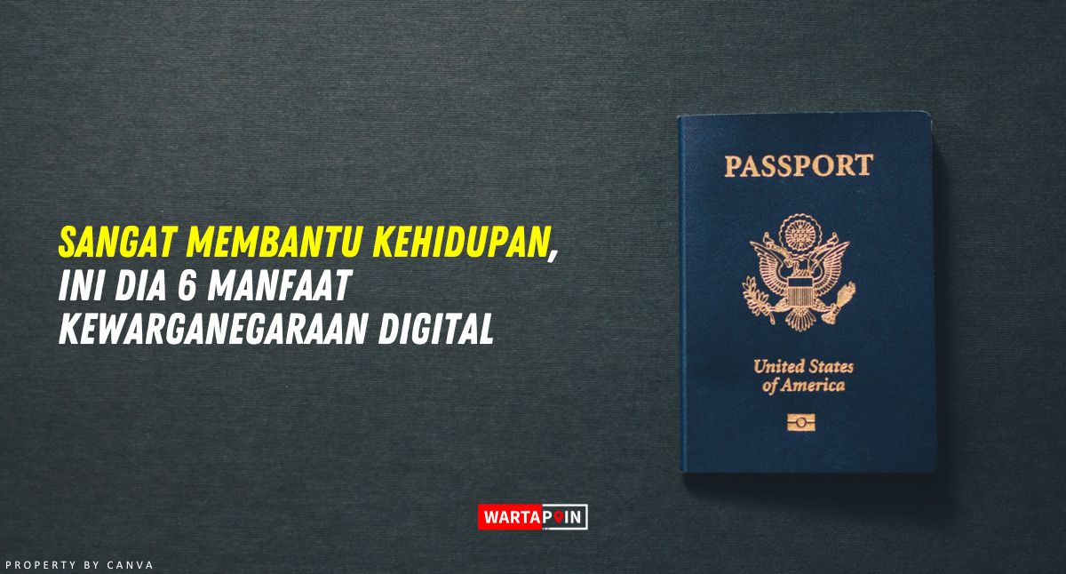 Sangat Membantu Kehidupan, Ini Dia 6 Manfaat Kewarganegaraan Digital