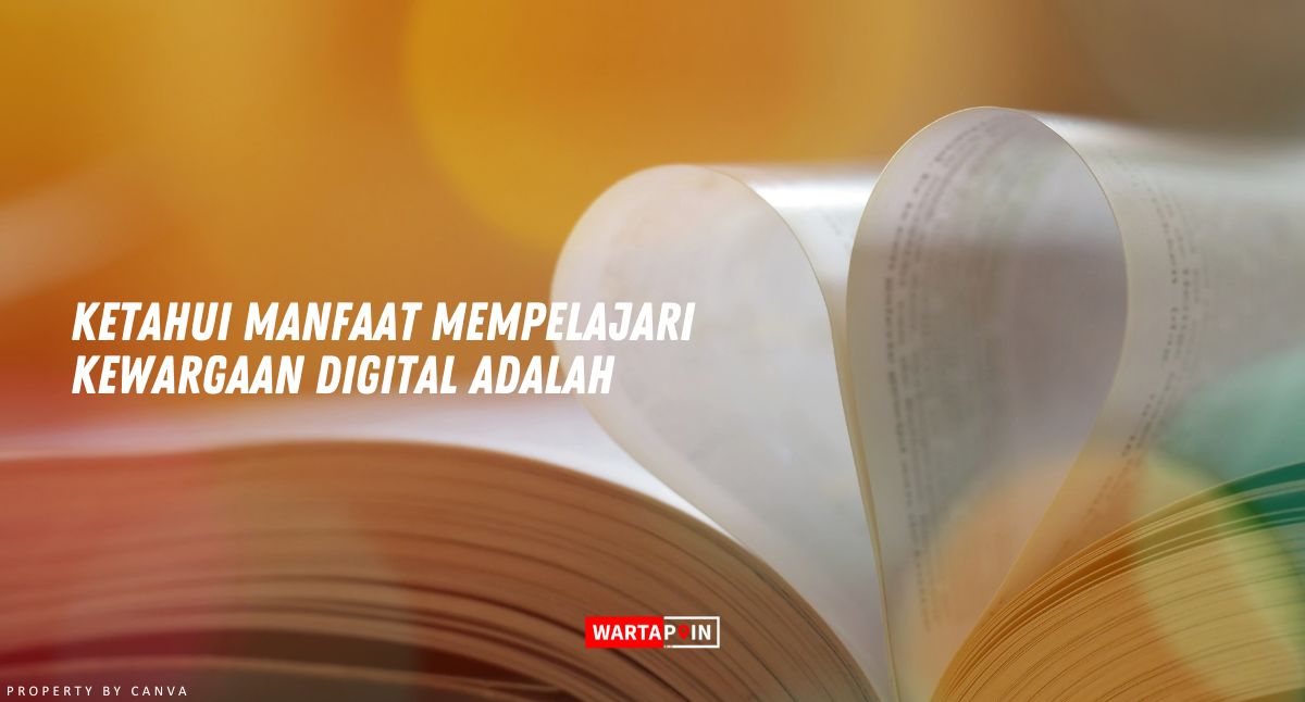 Ketahui Manfaat Mempelajari Kewargaan Digital Adalah