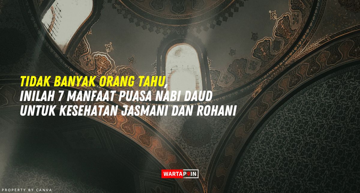 Tidak Banyak Orang Tahu, Inilah 7 Manfaat Puasa Nabi Daud Untuk Kesehatan Jasmani dan Rohani