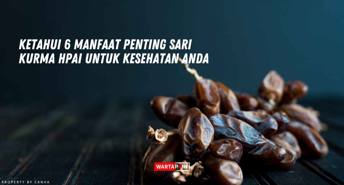 6 Manfaat Penting Sari Kurma HPAI untuk Kesehatan Anda