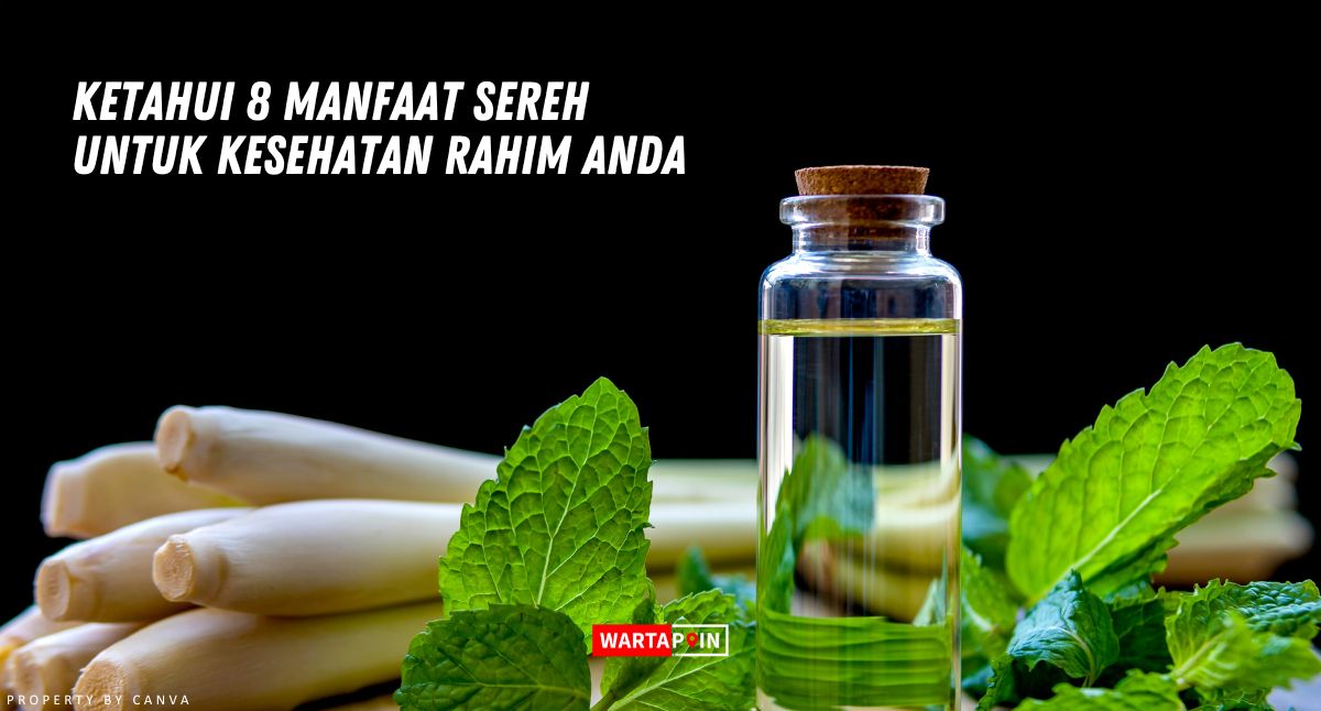 Ketahui 8 Manfaat Sereh untuk Kesehatan Rahim Anda