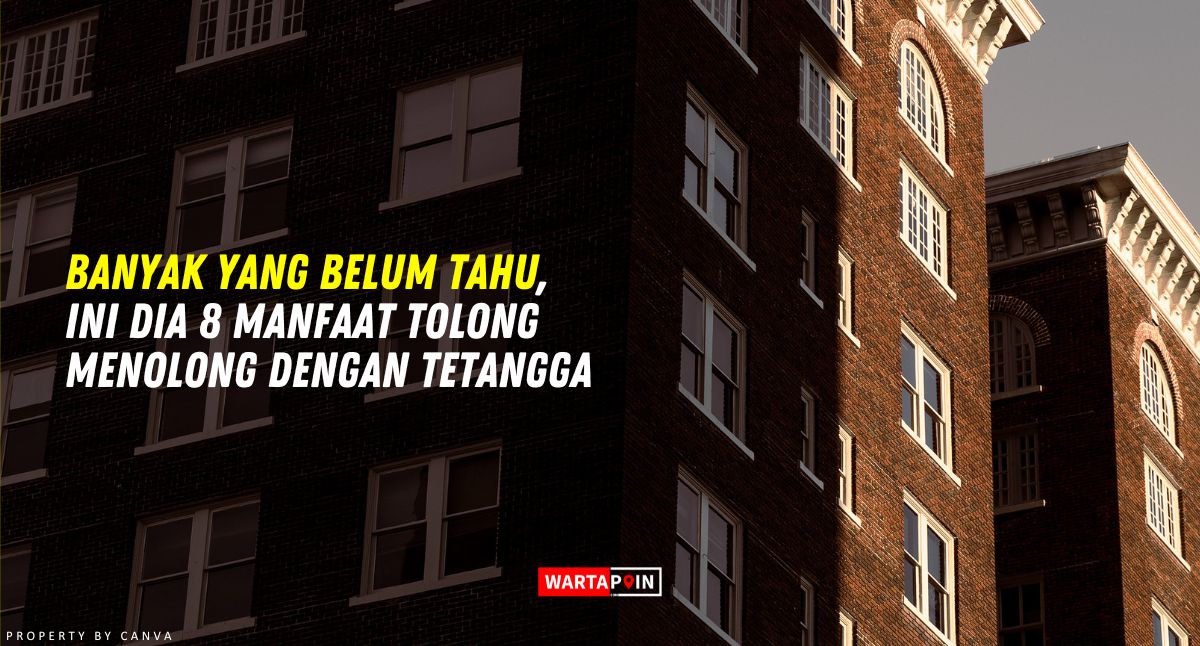 Banyak yang Belum Tahu, Ini Dia 8 Manfaat Tolong Menolong dengan Tetangga