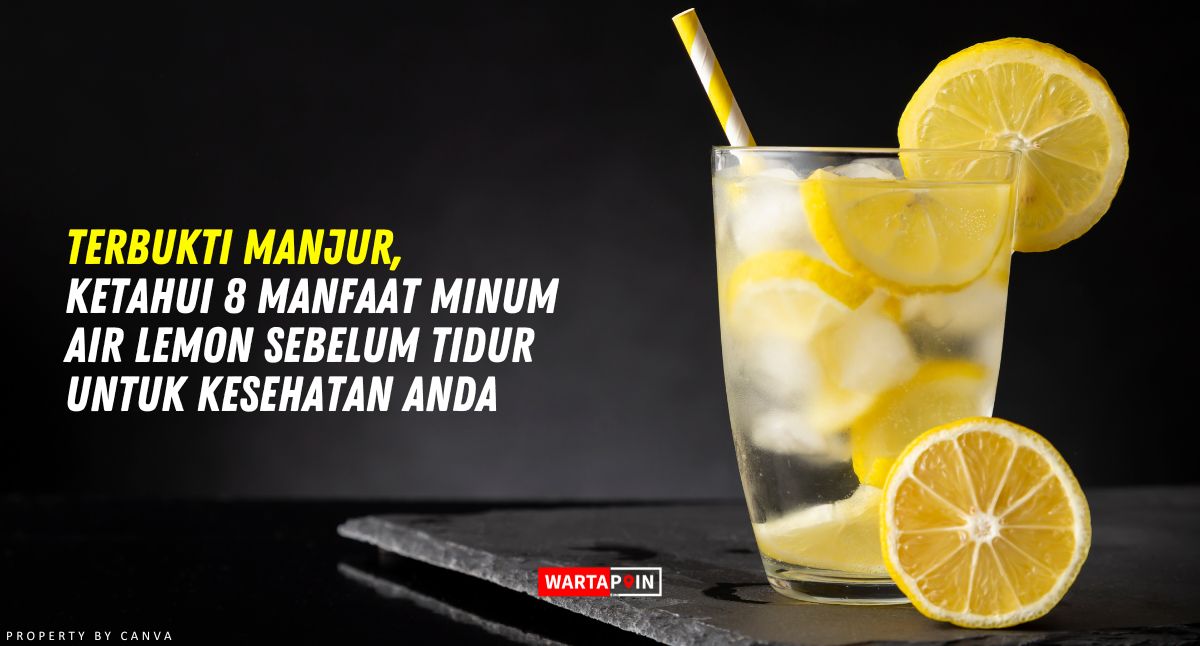 Terbukti Manjur, Ketahui 8 Manfaat Minum Air Lemon Sebelum Tidur untuk Kesehatan Anda