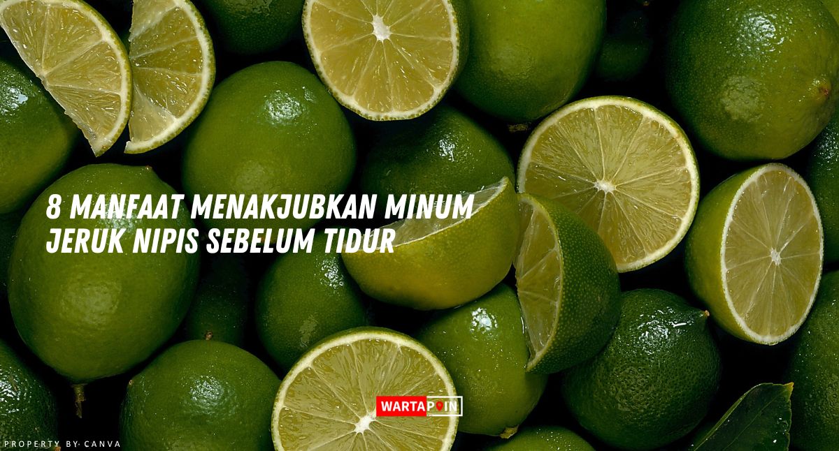 8 Manfaat Menakjubkan Minum Jeruk Nipis Sebelum Tidur