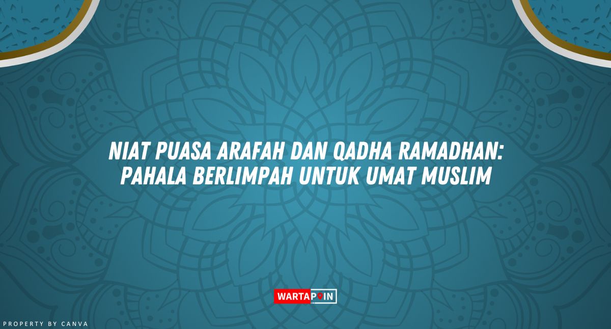 Niat Puasa Arafah dan Qadha Ramadhan: Pahala Berlimpah untuk Umat Muslim