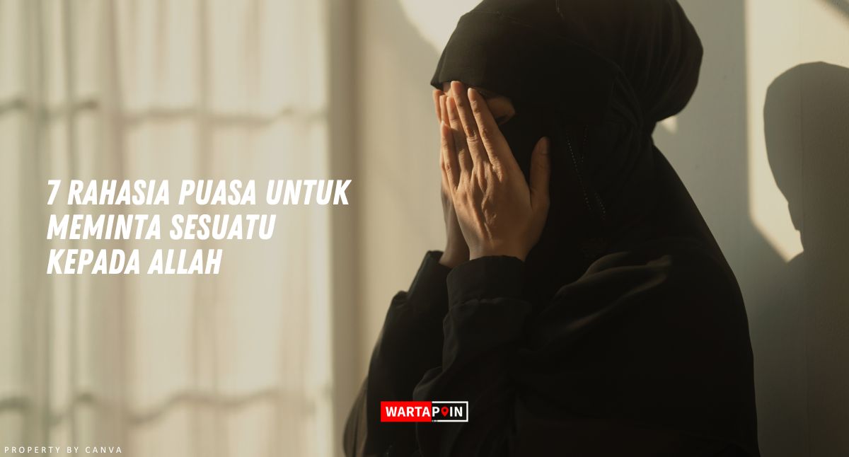 7 Rahasia Puasa untuk Meminta Sesuatu kepada Allah