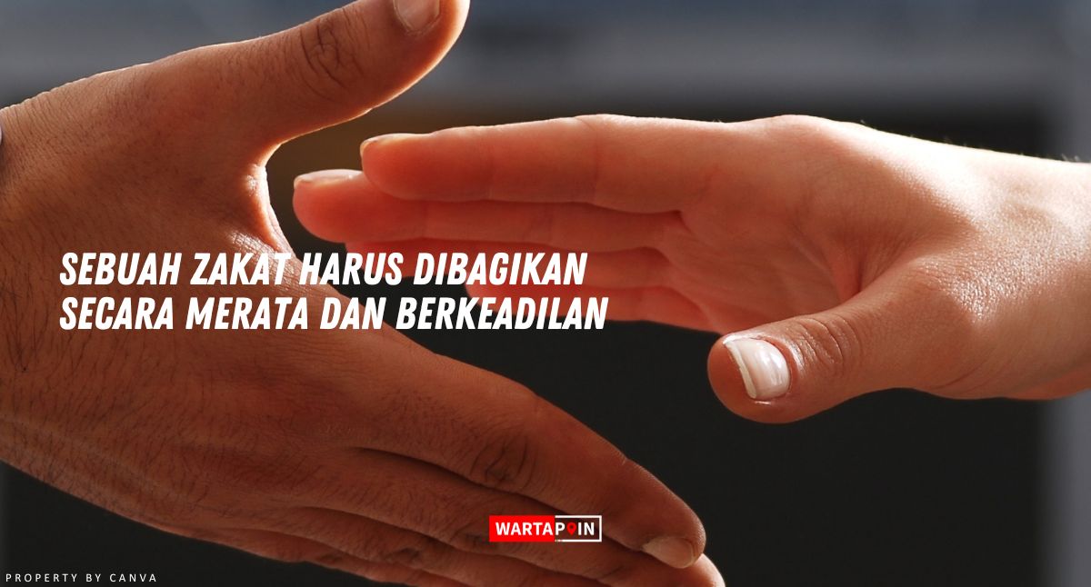 Sebuah Zakat Harus Dibagikan Secara Merata dan Berkeadilan