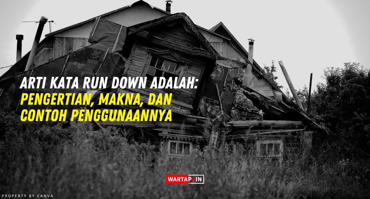 Arti Kata Run Down Adalah: Pengertian, Makna, dan Contoh Penggunaannya