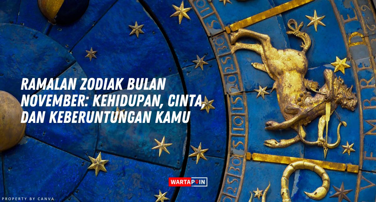 Ramalan Zodiak November: Kehidupan, Cinta, dan Keberuntungan Kamu