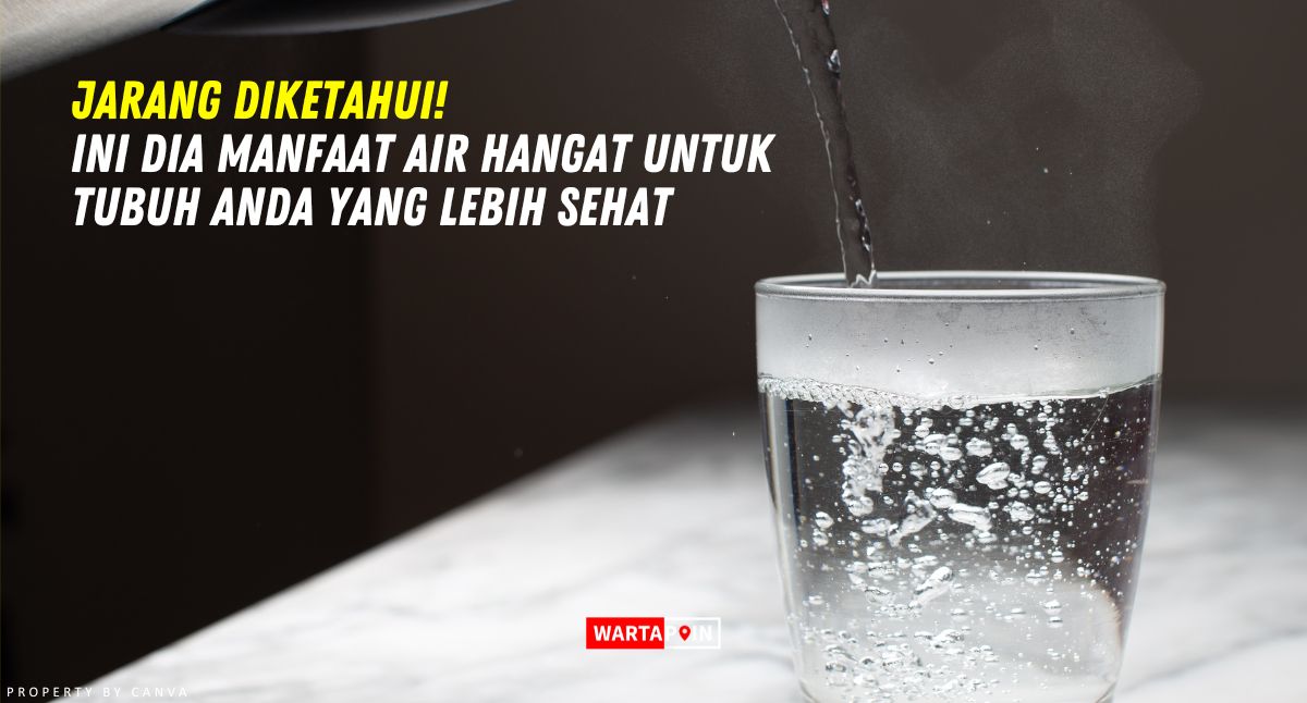 Jarang Diketahui! Ini Dia Manfaat Air Hangat untuk Tubuh Anda yang Lebih Sehat