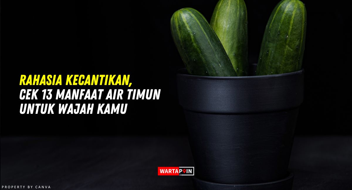 Rahasia Kecantikan, Cek 13 Manfaat Air Timun untuk Wajah Kamu