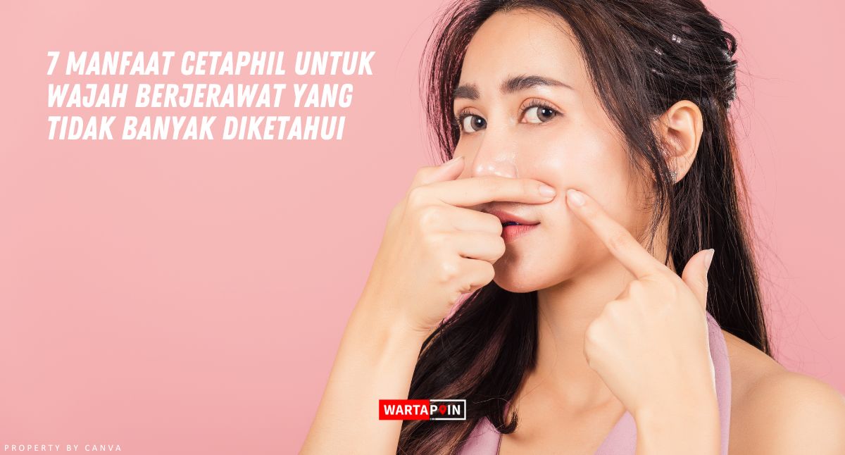 7 Manfaat Cetaphil untuk Wajah Berjerawat yang Tidak Banyak Diketahui